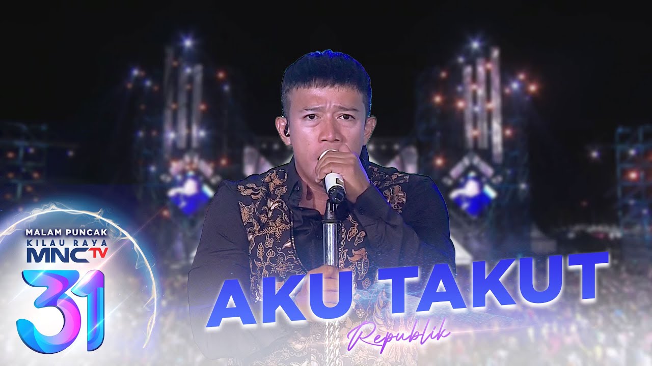 Repvblik - Aku Takut | Malam Puncak Kilau Raya MNCTV 31
