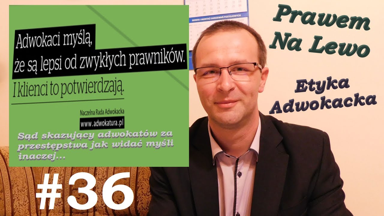 #36 Prawem Na Lewo - Etyka Adwokacka -  cz.1 - Ustawa, kodeks.