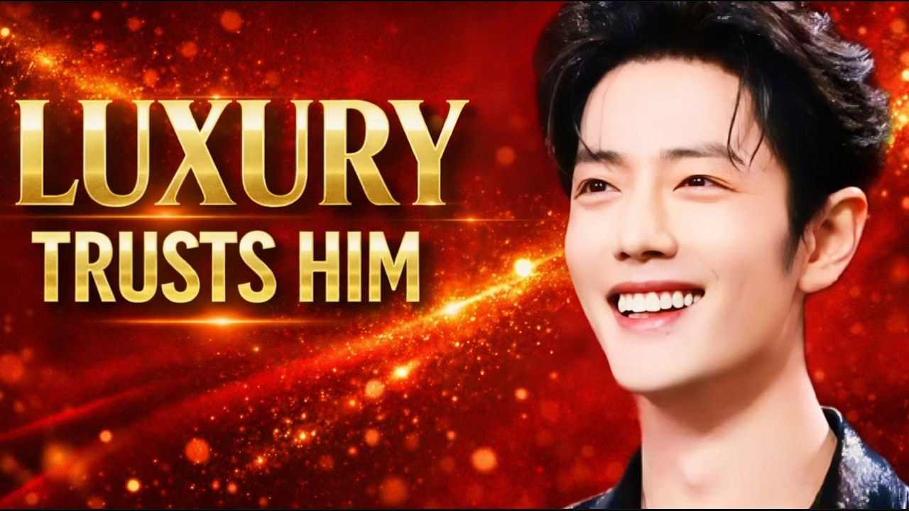 Why Luxury Brands Trust Xiao Zhan