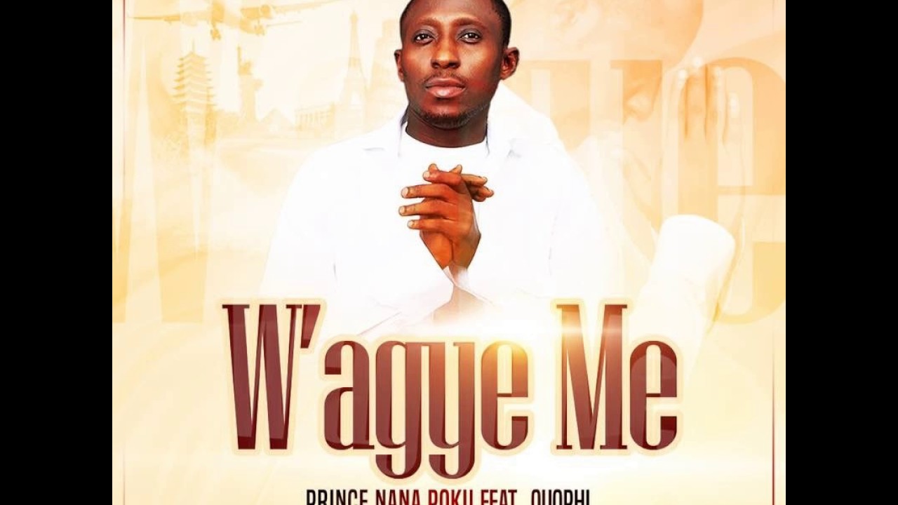 Prince Nana Poku ft Quophi Okyeame - Wagye Me