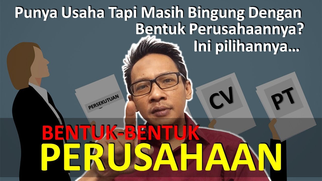 BINGUNG MEMILIH BENTUK PERUSAHAAN? INI PILIHANNYA (Perseorangan - Persekutuan - Firma - CV - PT)