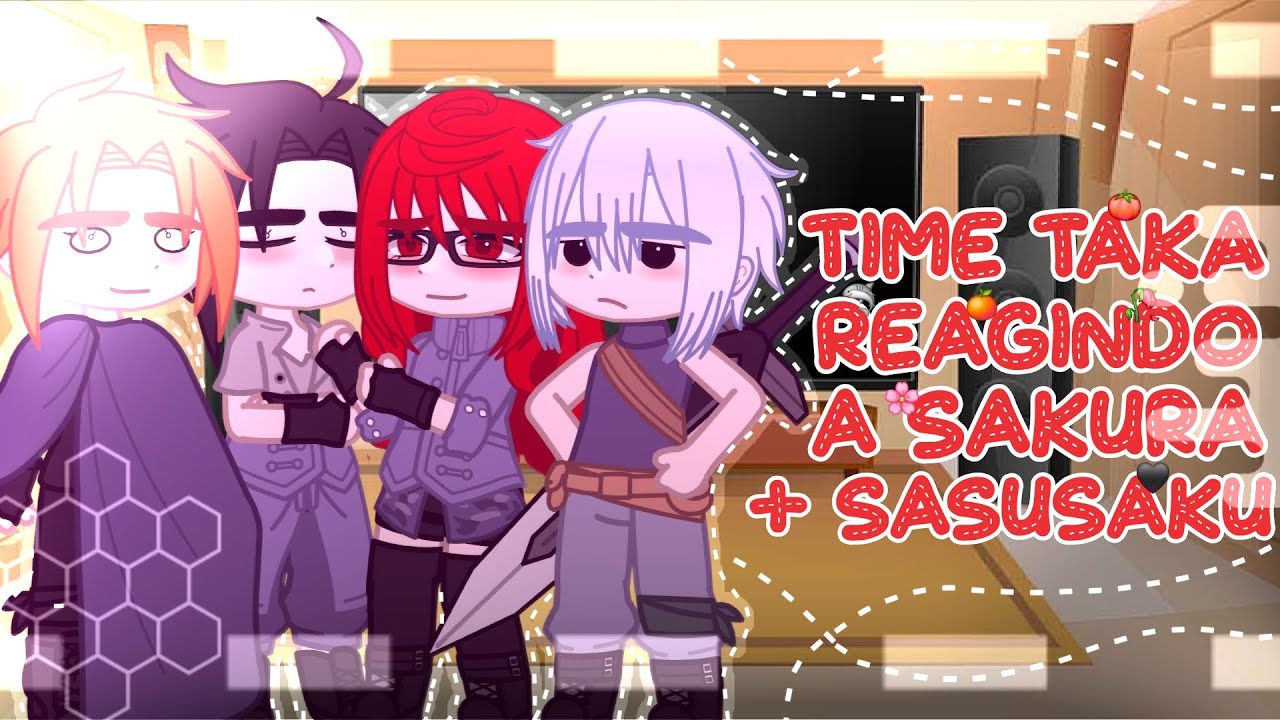 ꒰ 🍒 ꒱ Time Taka Reagindo a Sakura + Sasusaku「 React ° Gacha ° Naruto  」❤️