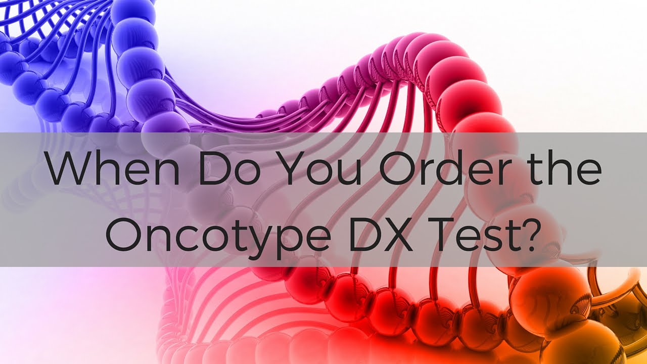 When Do You Order the Oncotype DX Test?