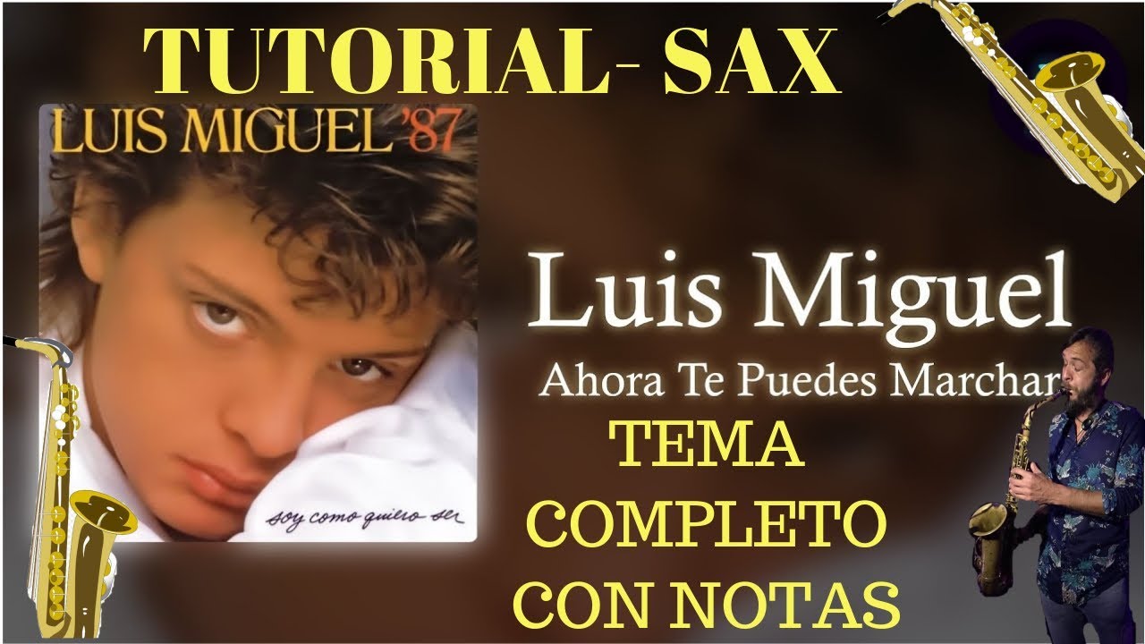 AHORA TE PUEDES MARCHAR- LUIS MIGUEL - TUTORIAL SAX- CON NOTAS- WITH NOTES