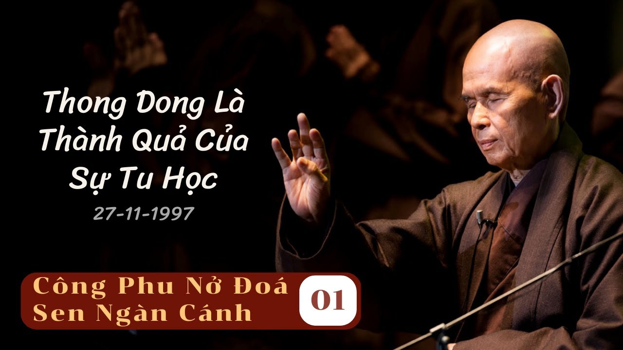 Thong Dong Là Thành Quả Của Sự Tu Học [CPNĐSNC1] | TS Thích Nhất Hạnh(27-11-1997, Làng Mai)