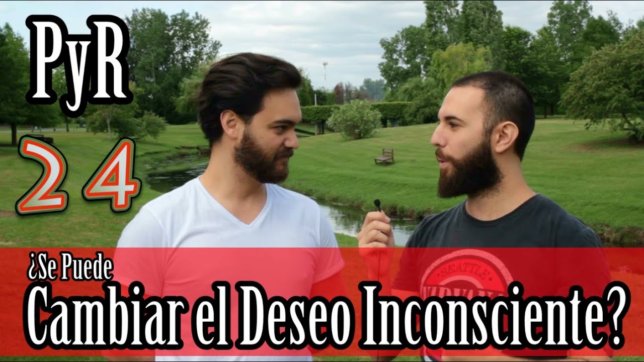 PyR 24 - ¿Se Puede Cambiar el Deseo Inconsciente?