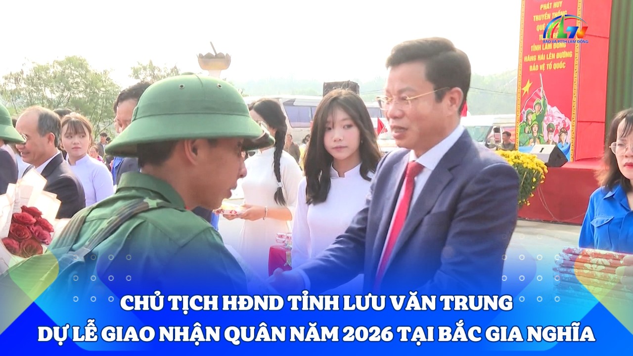 Chủ tịch HĐND Tỉnh Lưu Văn Trung dự lễ giao nhận quân năm 2026 tại Bắc Gia Nghĩa