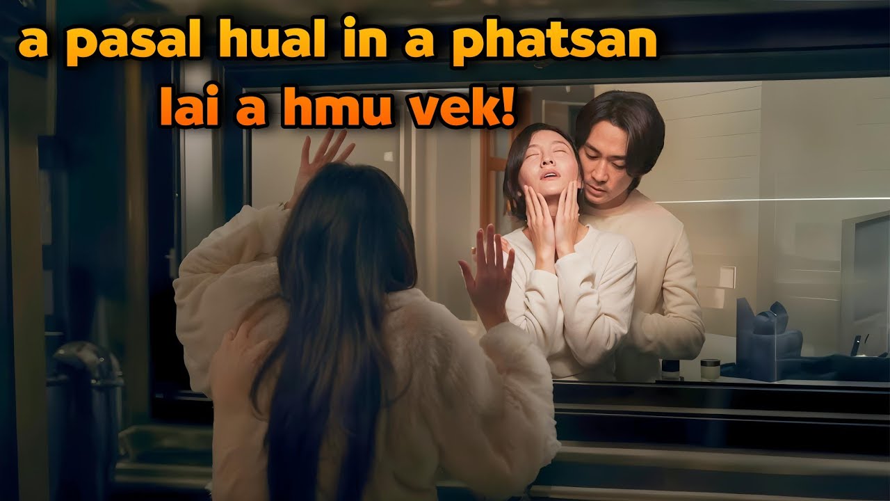 A pasal hual a fiah ve ringawt, A tisual chiang hle | K Drama