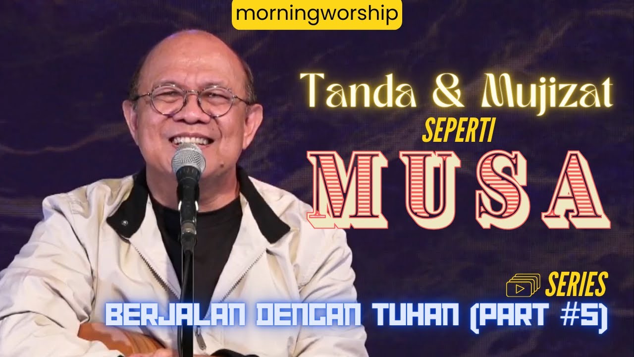 BERJALAN DENGAN TUHAN (PART 5) - TANDA & MUJIZAT SEPERTI MUSA || MORNING WORSHIP - 26 JUNI 2024