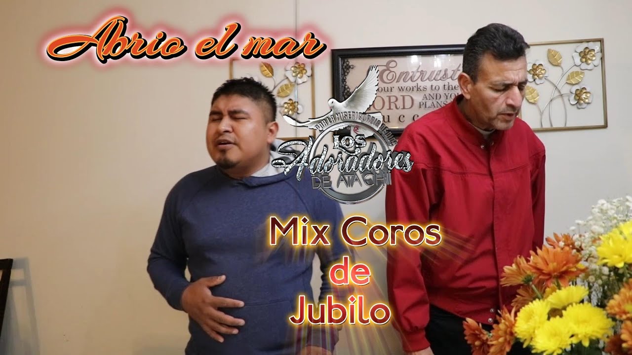 Mix Coros de Jubilo - Abrio el mar, Mayor es el que esta conmigo, Los Adoradores de Ata´chii en vivo