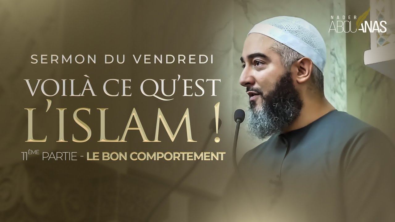L'ISLAM ET LE BON COMPORTEMENT (11ÈME PARTIE) - NADER ABOU ANAS