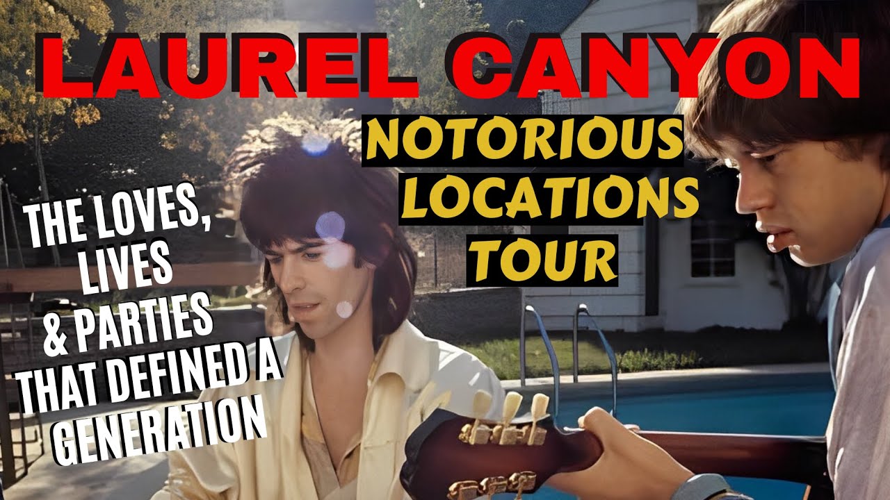 Laurel Canyon Notorious Locations Tour. The Loves, Lives, Homes & Parties That Defined a Generation.