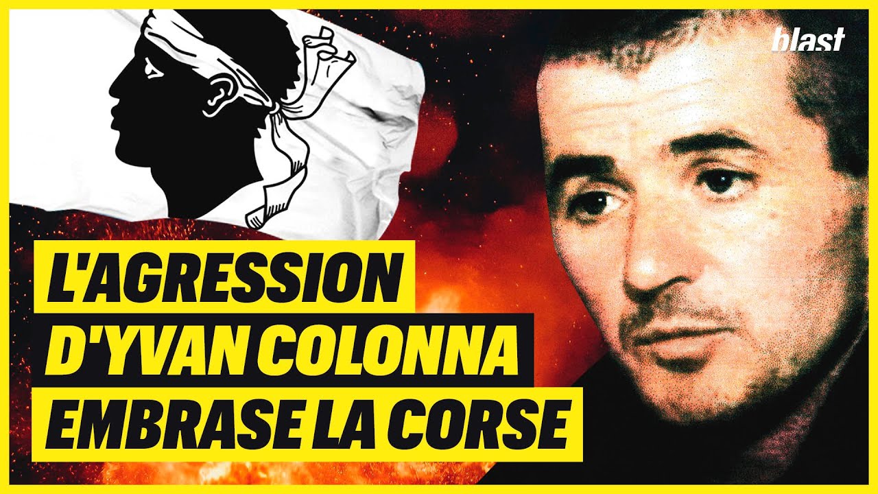 L'AGRESSION D'YVAN COLONNA EMBRASE LA CORSE