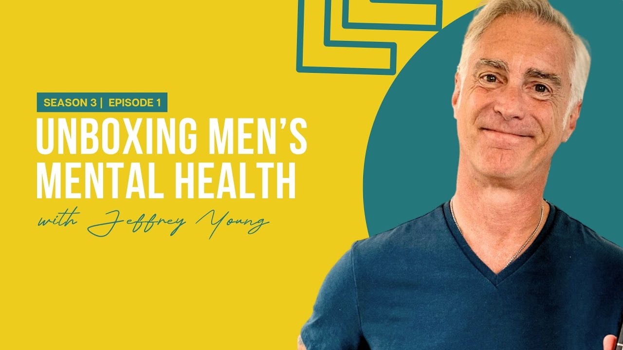 Unboxing Men's Mental Health with Jeffrey Young