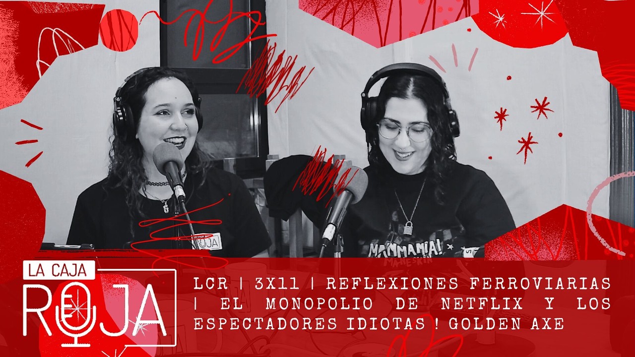LCR | 3x11 | Reflexiones Ferroviarias | El monopolio de Netflix, los espectadores idiotas|GOLDEN AXE