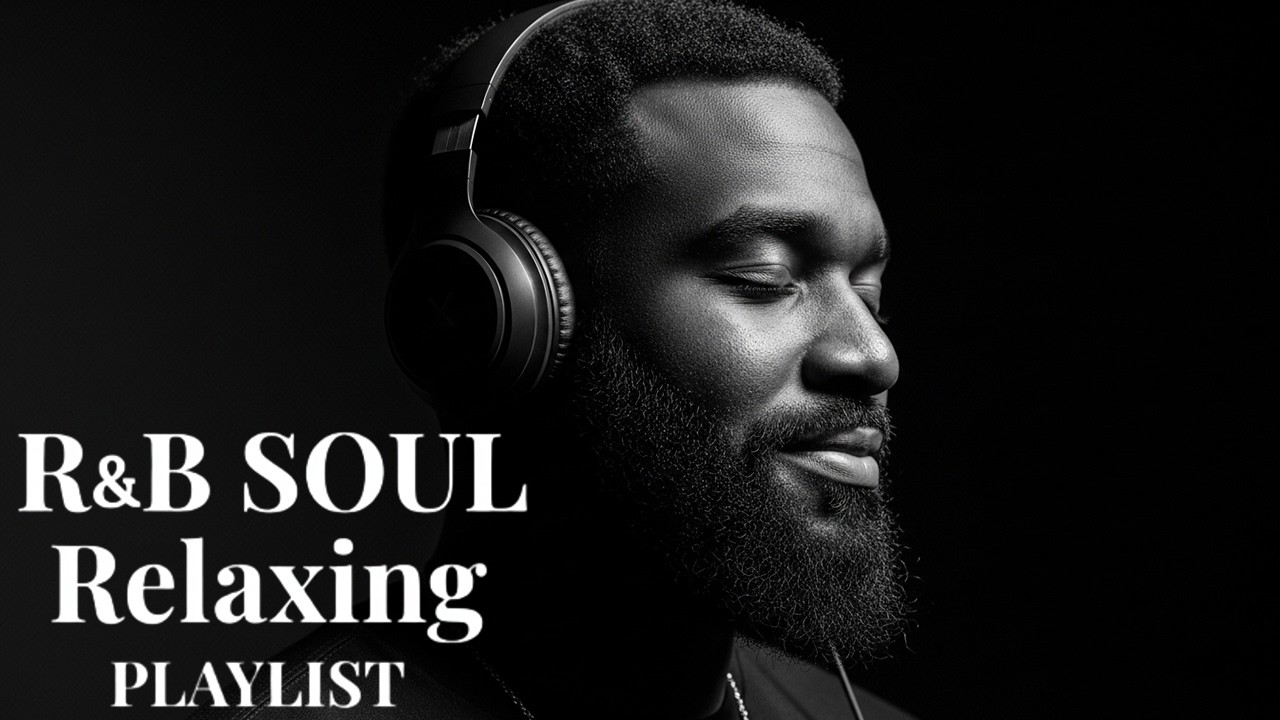【R&B Soul】Chill Soul Essentials – Relaxing R&B Playlist for the Soul