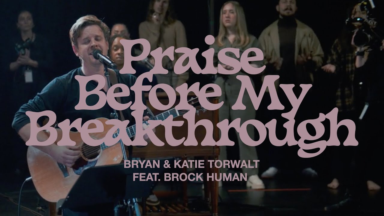 Bryan & Katie Torwalt &ndash; Praise Before My Breakthrough (feat. Brock Human) (Official Live Video)