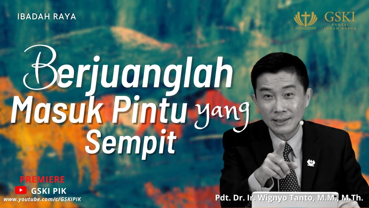 GSKI PIK l Berjuanglah Masuk Pintu yang Sempit l Pdt. Dr. Ir. Wignyo Tanto M.M., M.Th
