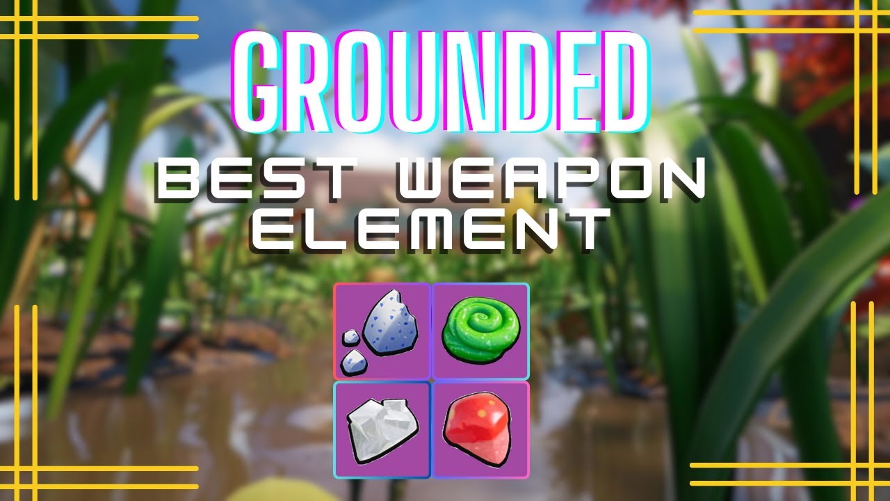Grounded Tier III Weapons Guide: Optimal Elements Revealed!