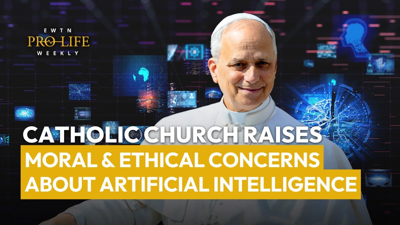 Catholic Church Raises Moral & Ethical Concerns About Artificial Intelligence | EWTN Pro-Life Weekly