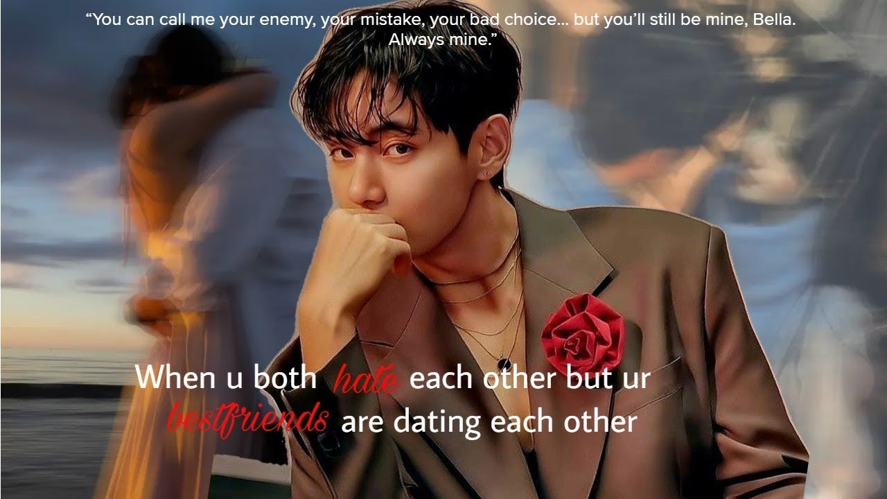 When you both hate each other but your bestfriends are dating each other | Taehyung FF | Oneshot |