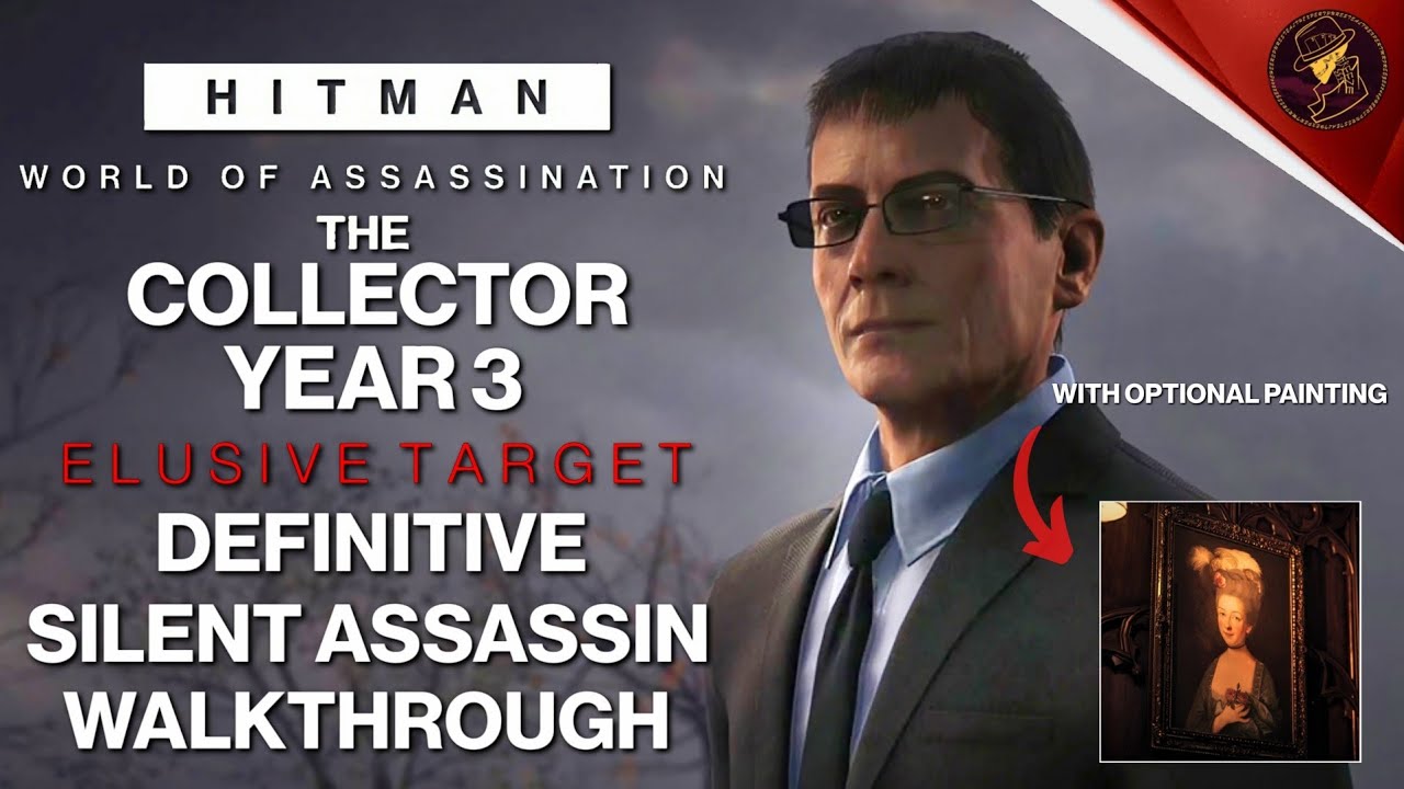 HITMAN WoA | The Collector Year 3 | Elusive Target | 2 Easy Silent Assassin Methods | Walkthrough