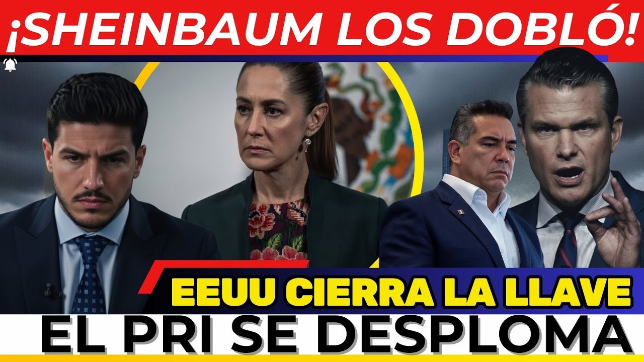 ¡SHEINBAUM LOS DOBLÓ! Obliga al PAN a mojarse los PIES. EEUU CIERRA LA LLAVE. El PRI se DESPLOMA