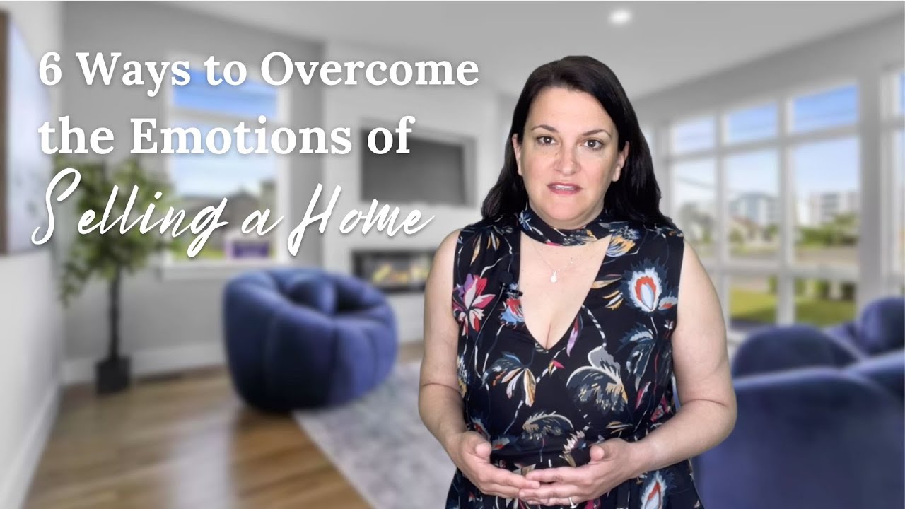🥺 6 Ways to Overcome the Emotions of Selling a Home