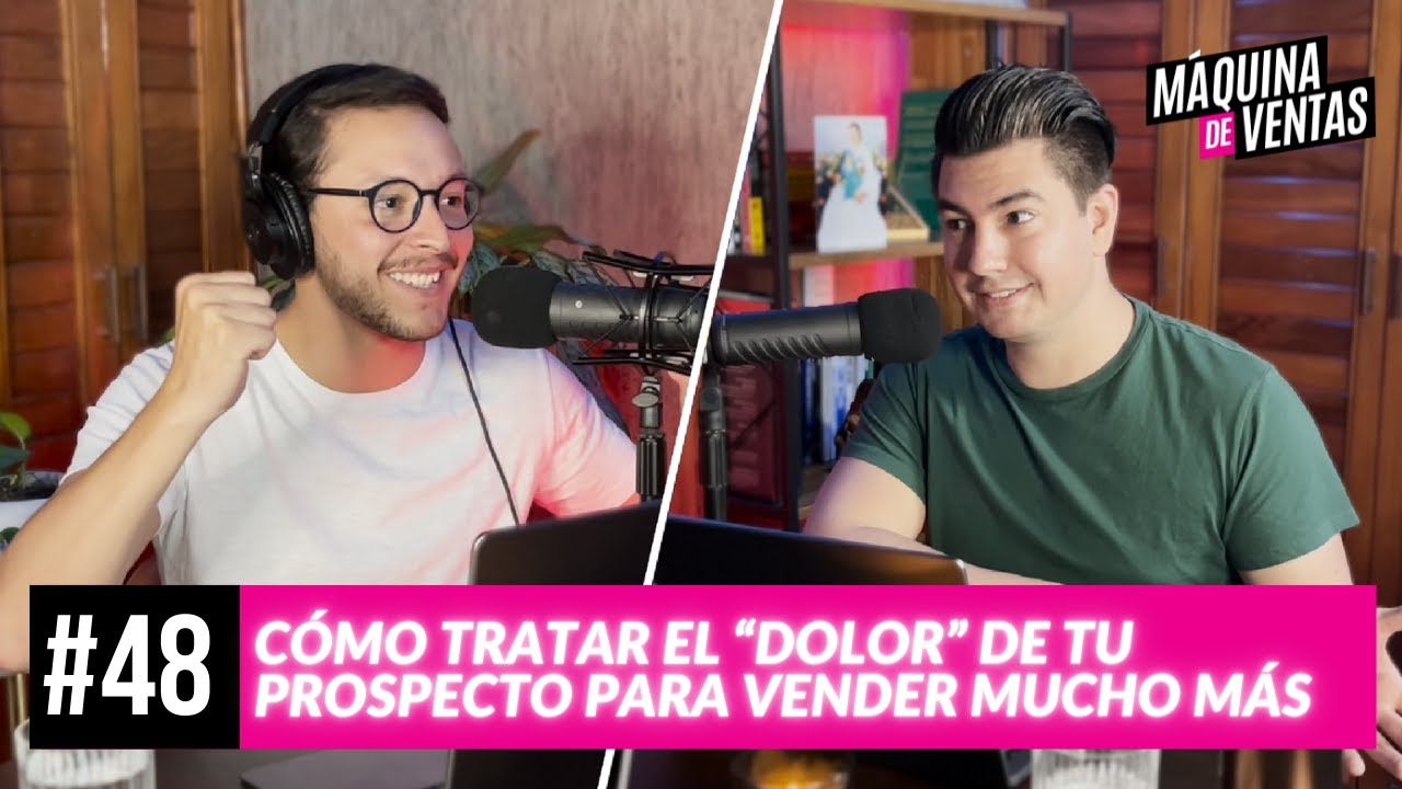 [Máquina de Ventas #48] Cómo tratar el “Dolor” de tu prospecto para vender mucho más