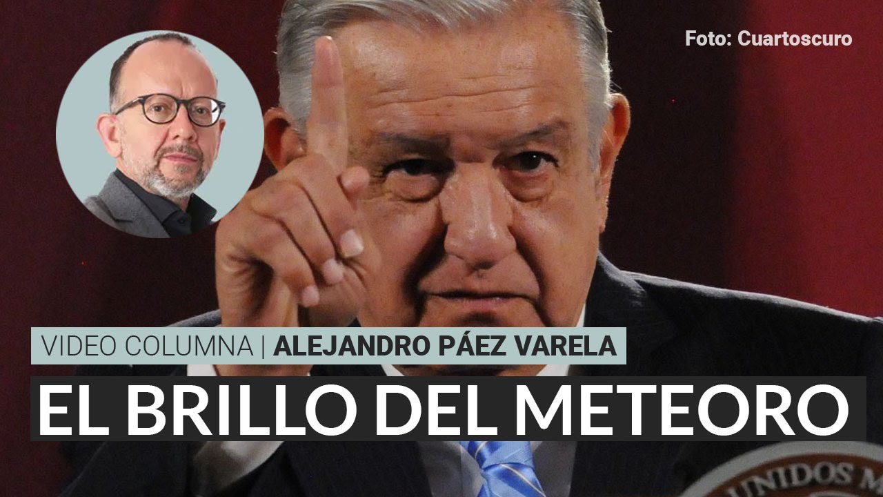 El brillo del meteoro, por Alejandro Páez Varela / video columna