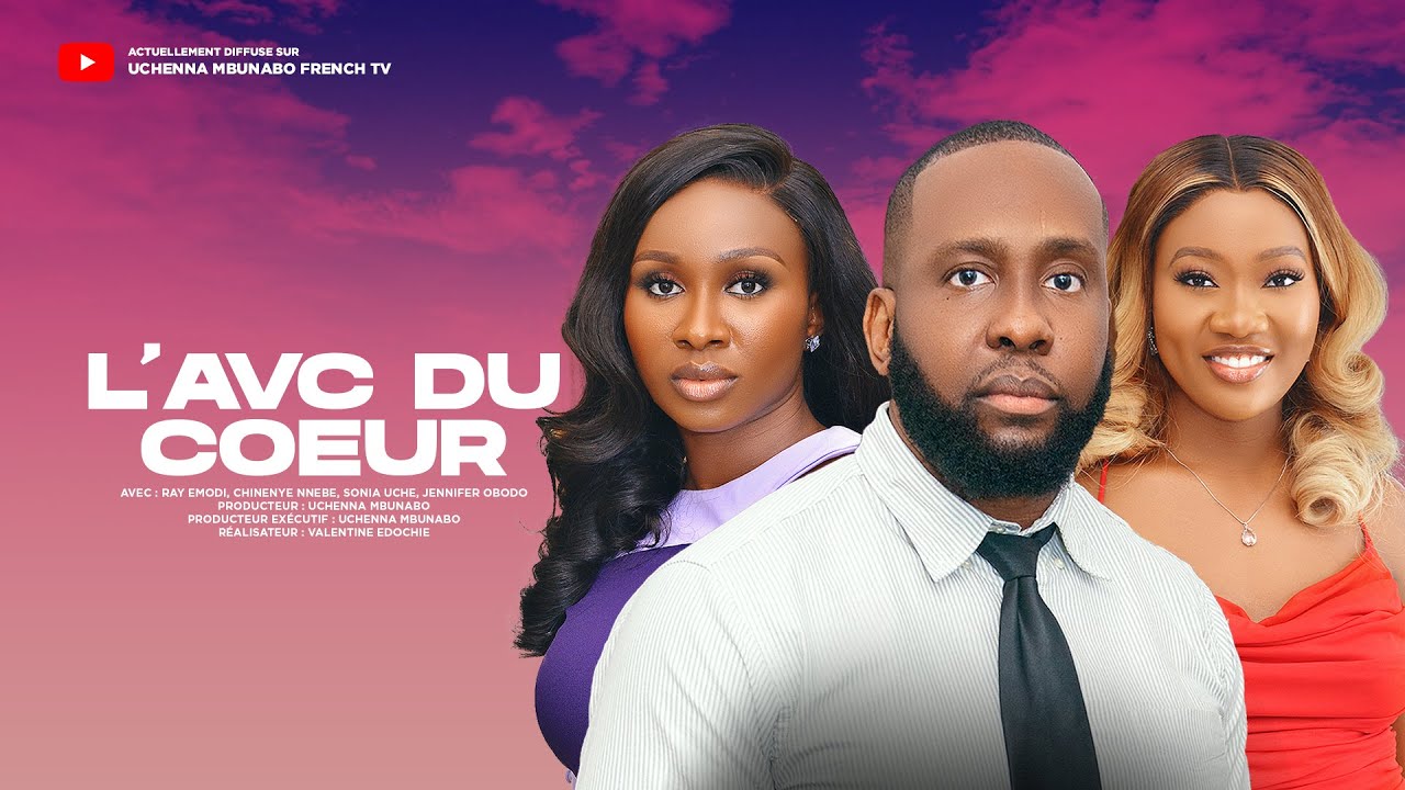 L'AVC DU COEUR - RAY EMODI, CHINENYE NNEBE, SONIA UCHE - FILM NOLLYWOOD EXCLUSIF EN FRANÇAIS