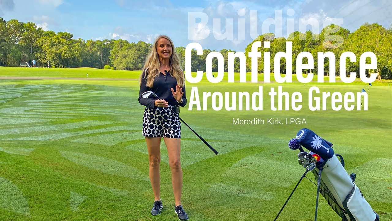 Quick Tip with LPGA Instructor Meredith Kirk: Building Confidence Around the Green