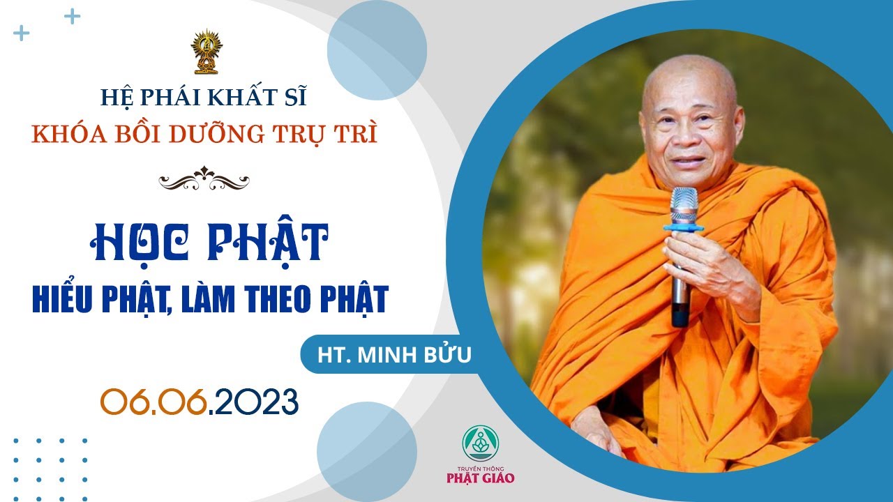 Học Phật, hiểu Phật, làm theo lời Phật - HT. Minh Bửu (06.06.2023)
