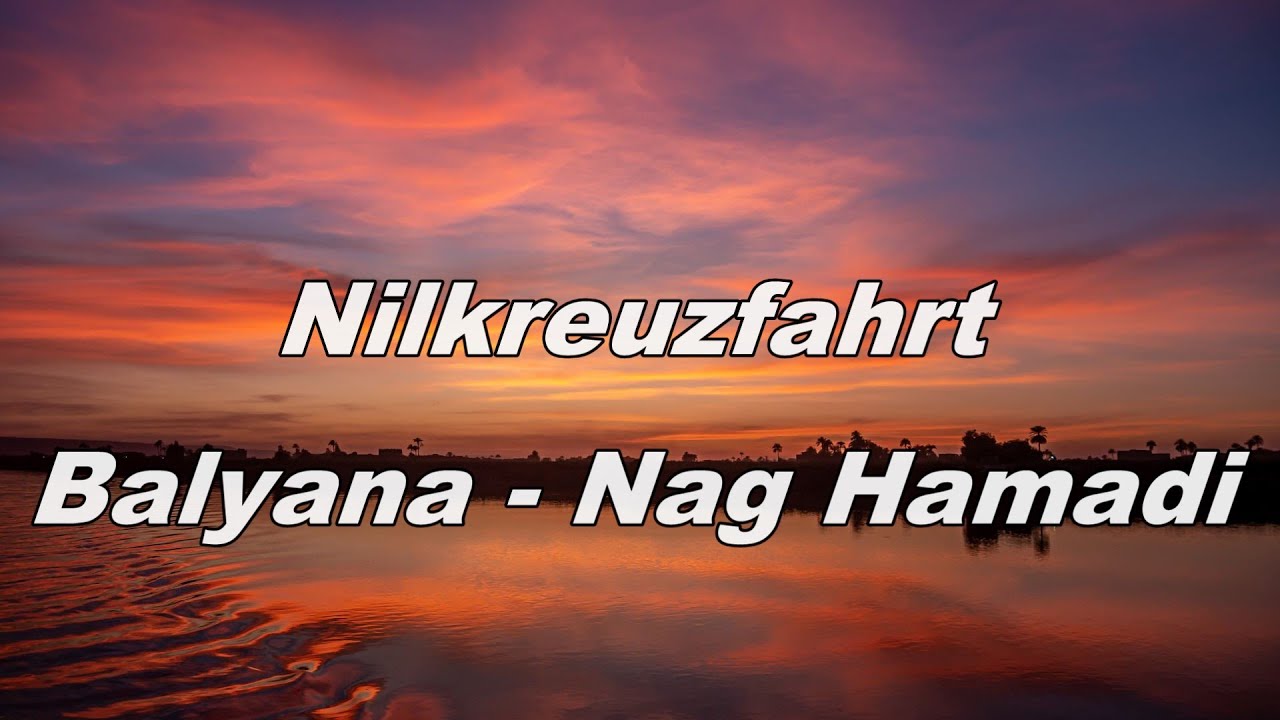 Nilkreuzfahrt   Balyana   Nag Hamadi