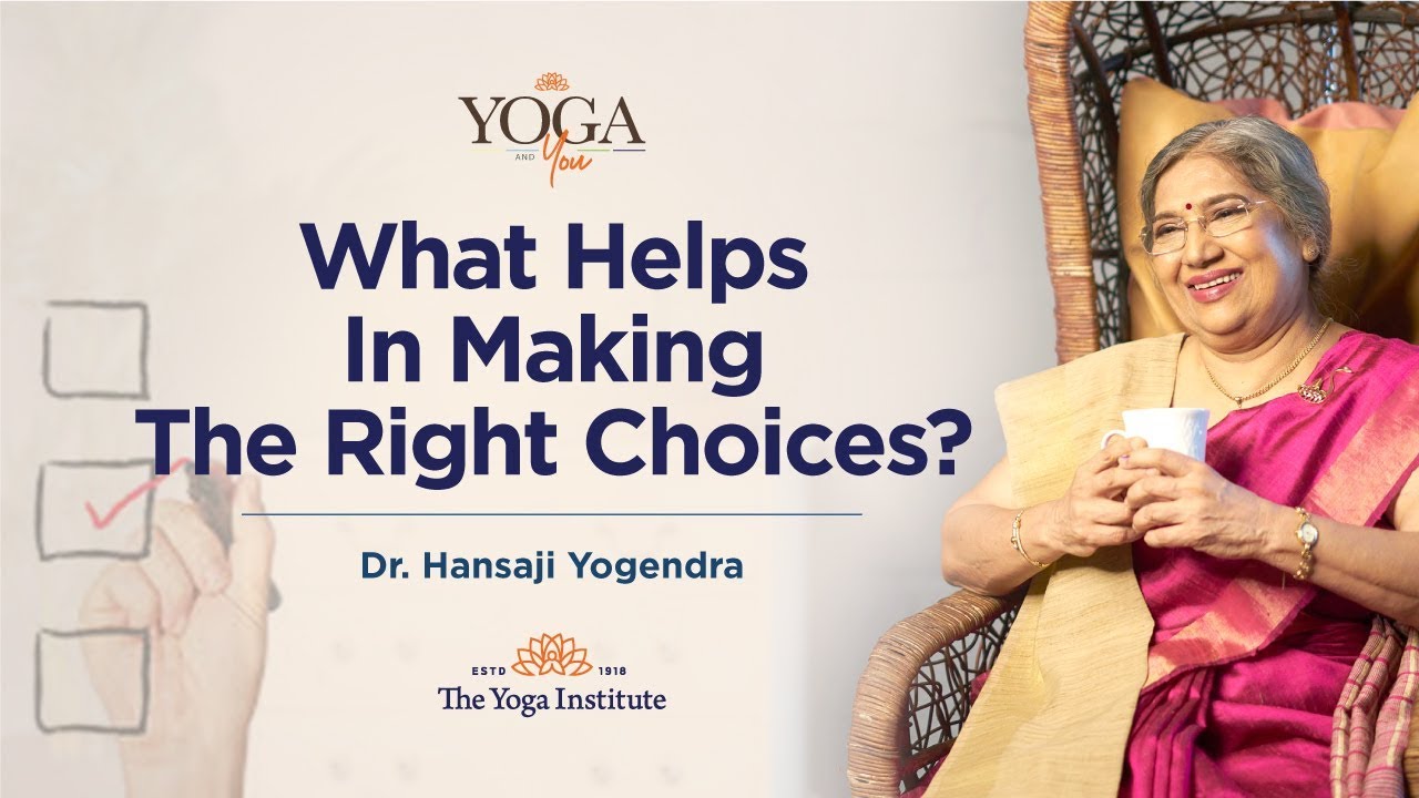 Yoga & You:  How to Make Right Choices? | Dr. Hansaji Yogendra