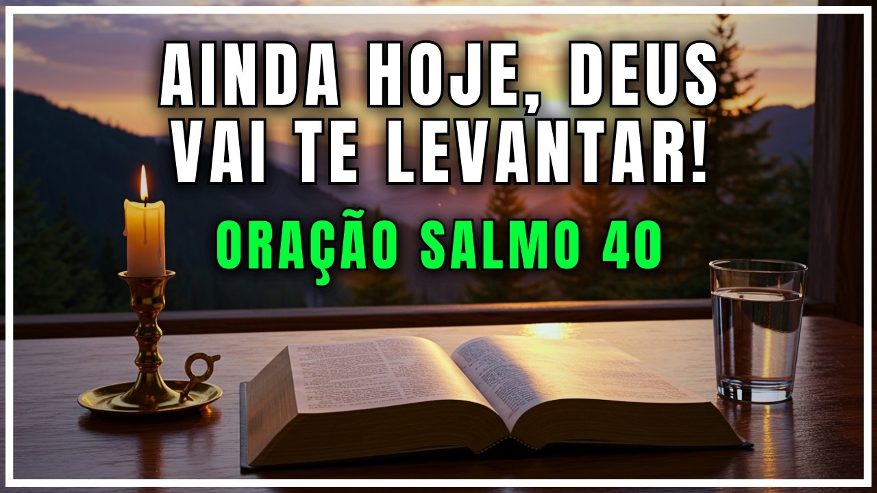 Oração Poderosa Salmo 40 - Deus Vai Te Fortalecer Oração do Dia