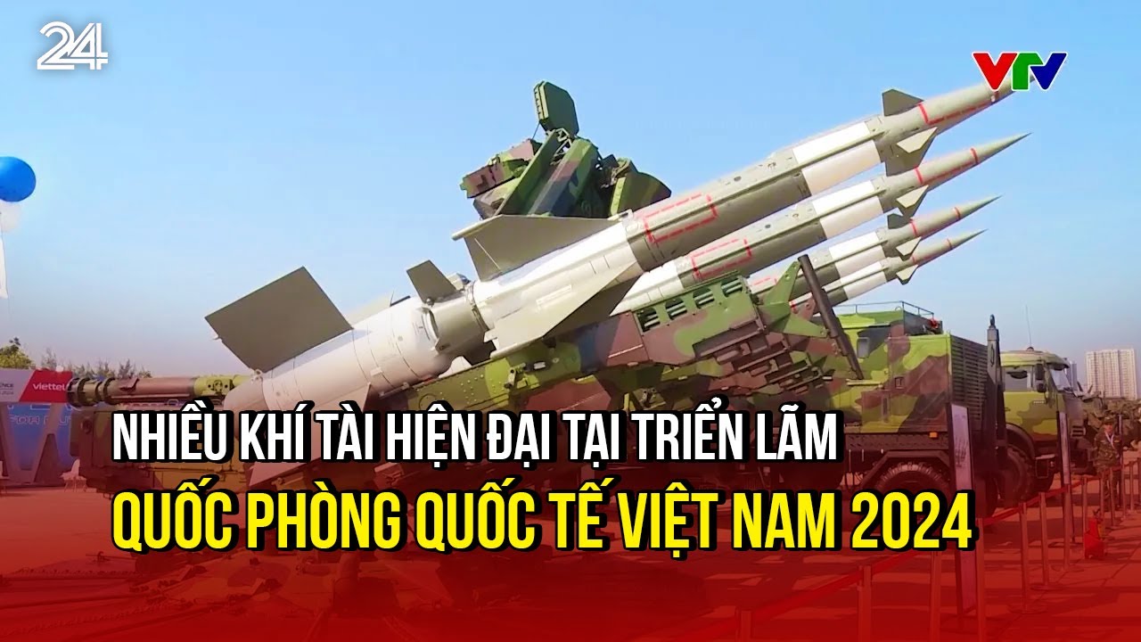 Nhiều khí tài hiện đại tại Triển lãm Quốc phòng Quốc tế Việt Nam 2024 | VTV24