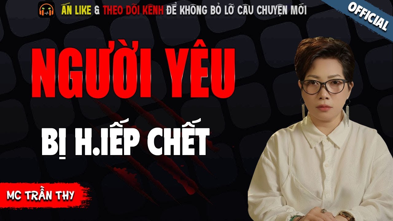 NGƯỜI YÊU BỊ H.IẾP CHẾT - TRUYỆN MA KINH DỊ NHẤT MC TRẦN THY KỂ