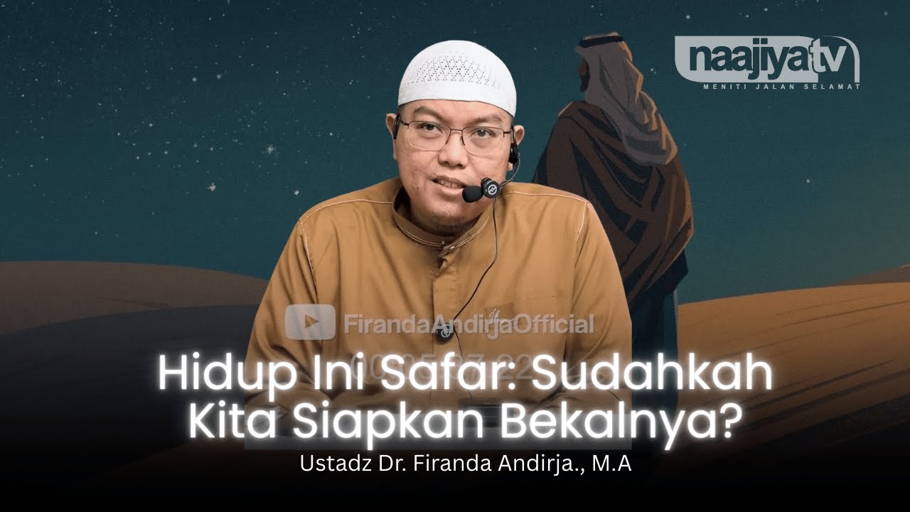 HIDUP INI SAFAR: SUDAHKAN KITA SIAPKAN BEKAL? - Ustadz Dr. Firanda Andirja., M.A