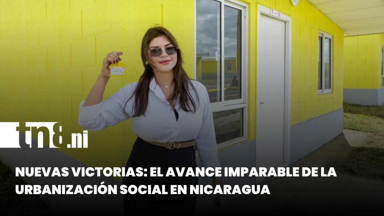 Nuevas Victorias: El avance imparable de la urbanización social en Nicaragua