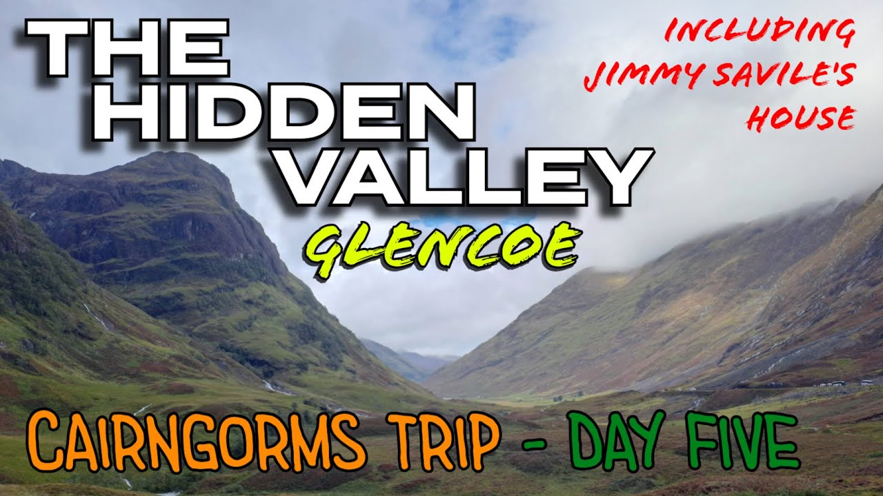 Cairngorms Trip - Stunning 'Hidden Valley' and the Sinister Jimmy Savile House in Glencoe, Scotland