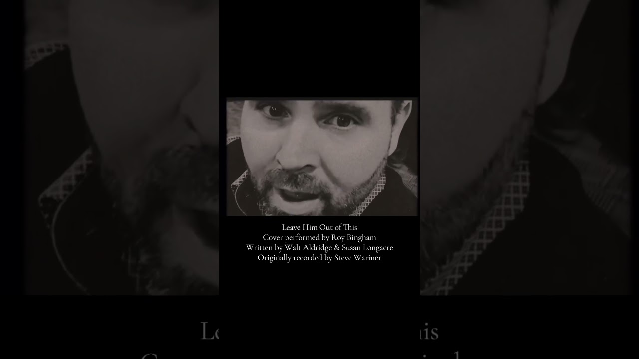 Leave Him Out of This (Steve Wariner Cover) - Roy Bingham 