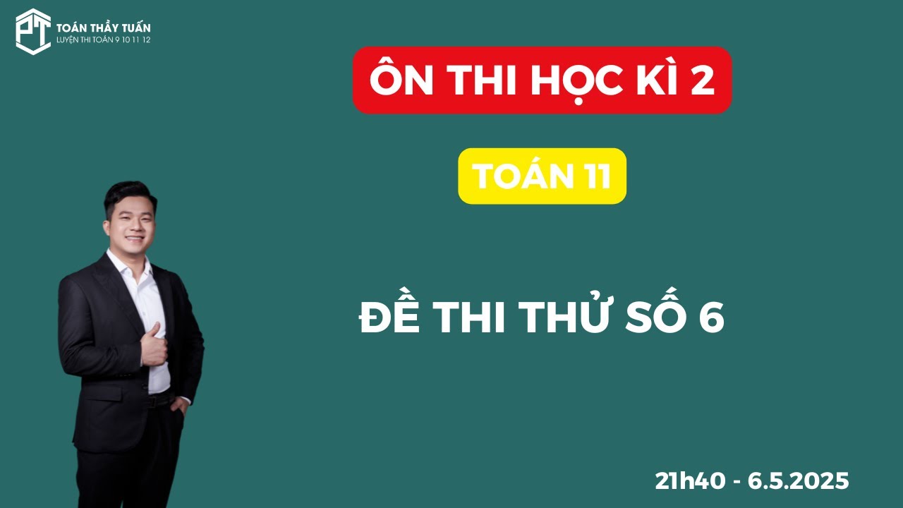 ÔN THI HỌC KÌ 2 - TOÁN 11 - ĐỀ SỐ 6 | Thầy Phạm Tuấn