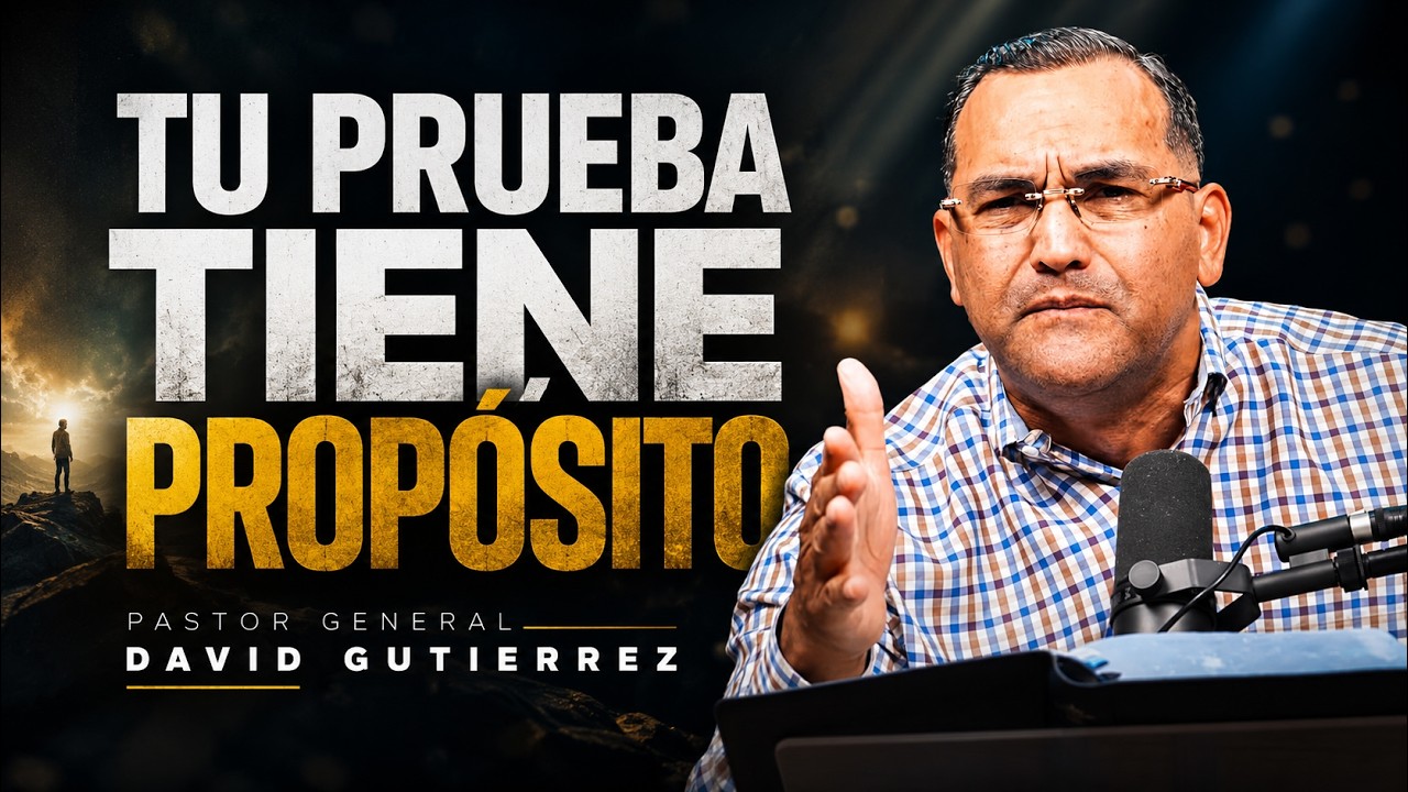 Tu Prueba Tiene Prop&oacute;sito || Pastor General David Gutierrez