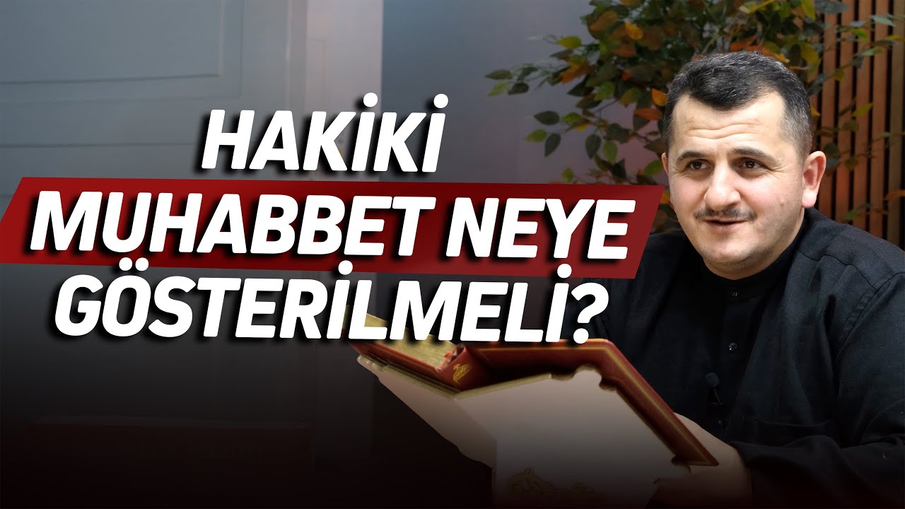 Hakiki Muhabbet Neye Gösterilmeli?