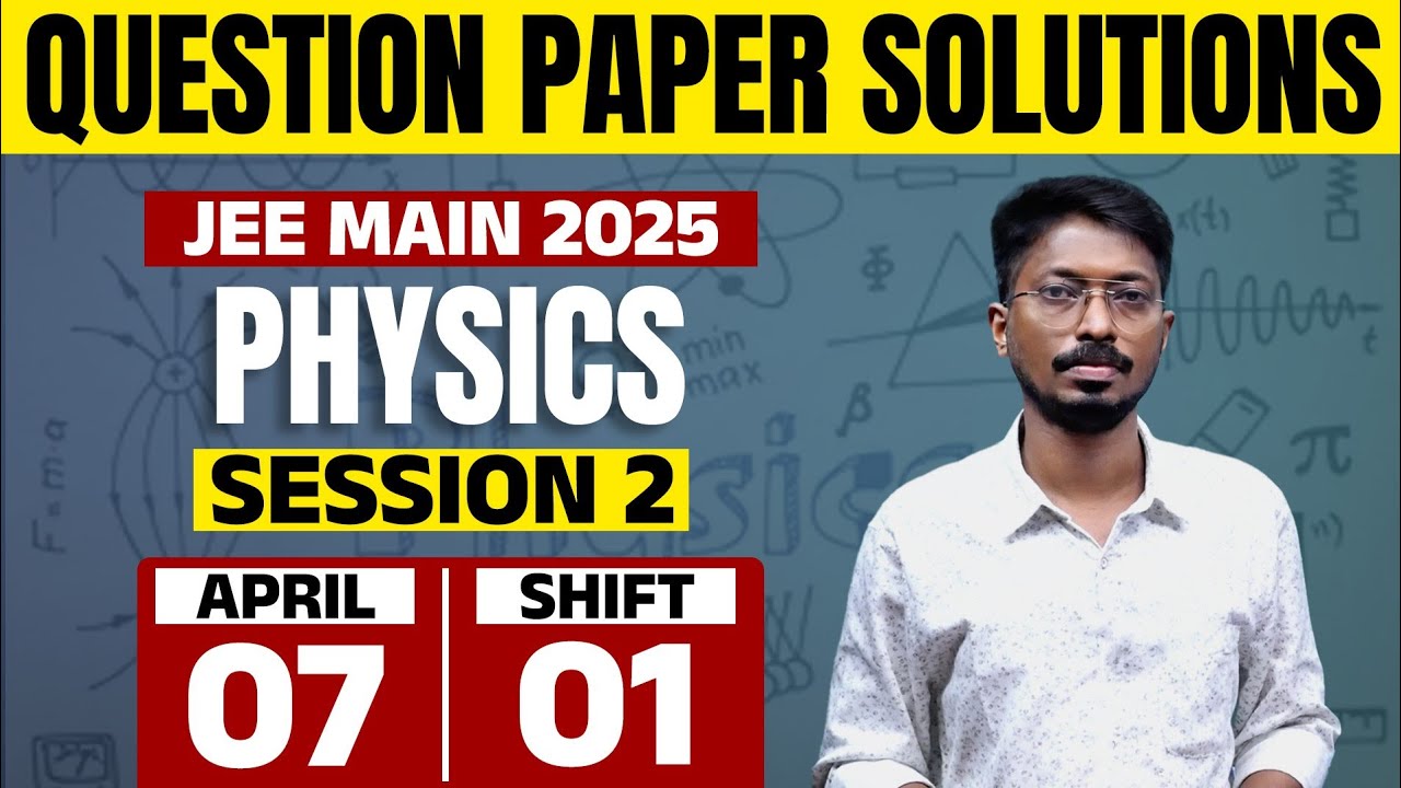 JEE Main 2025 - Session 2 | 07 APRIL 2025 | Shift 1 | PHYSICS | Question Paper Solution