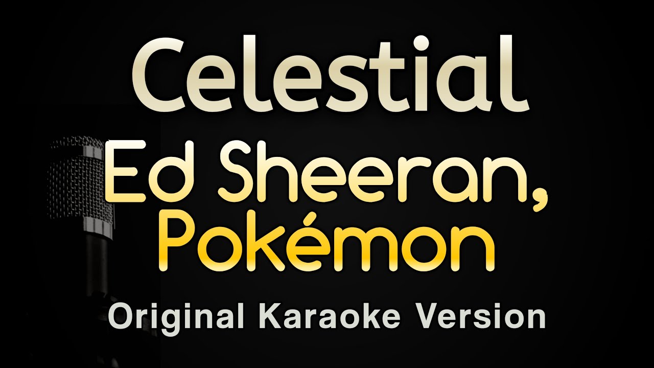 Celestial - Ed Sheeran, Pokémon (Karaoke Songs With Lyrics - Original Key)