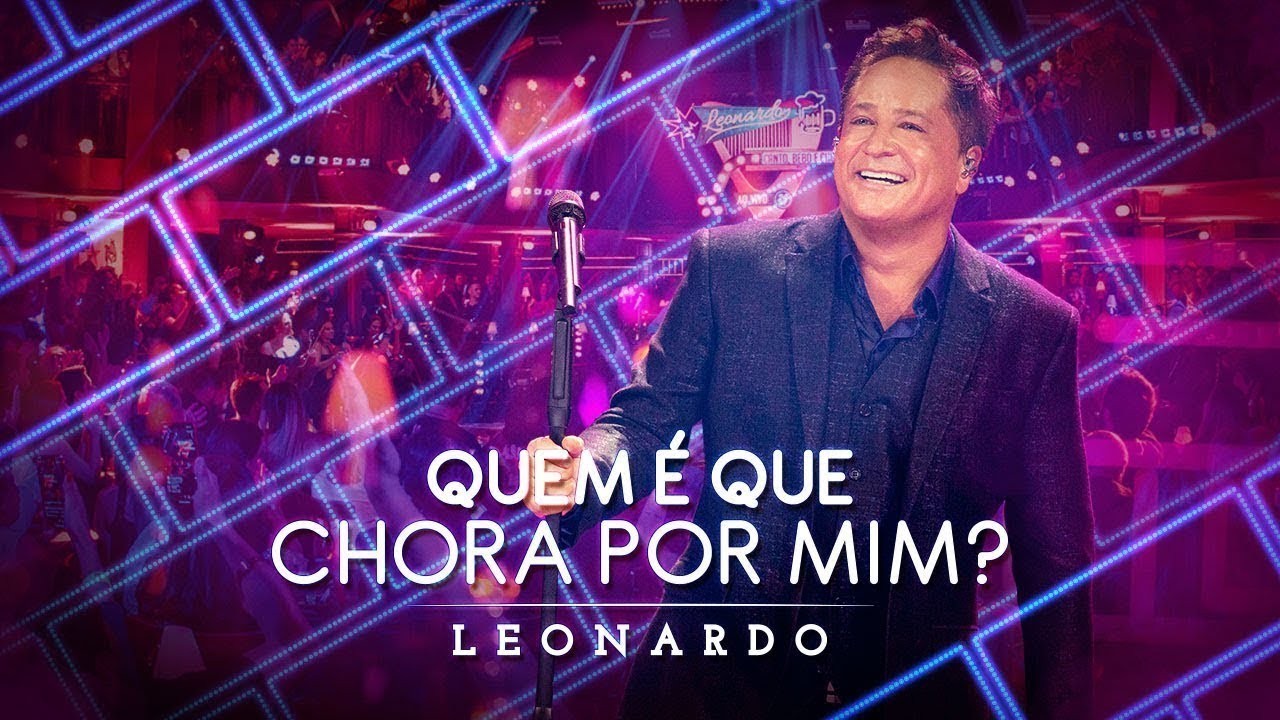 Quem é Que Chora Por Mim? | DVD Leonardo - Canto,Bebo e Choro