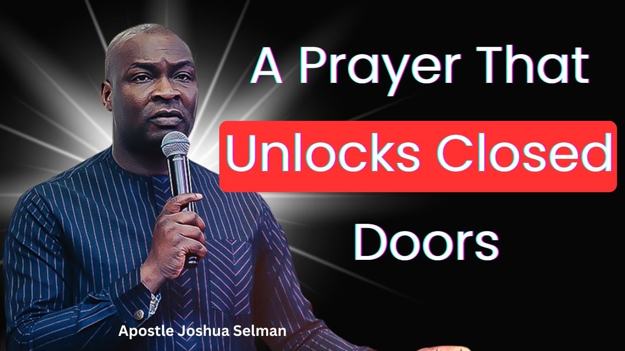 A Prayer That Unlocks Closed Doors – Apostle Joshua Selman
