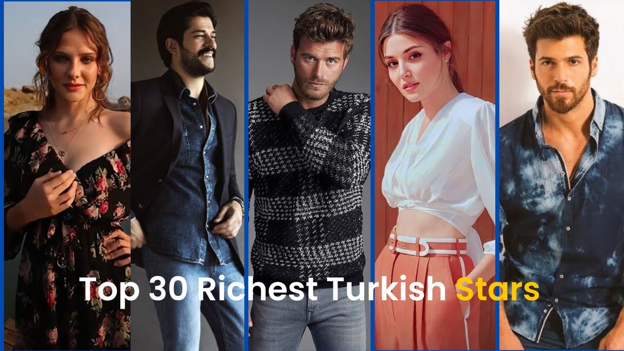 Top 30 Richest Turkish Stars